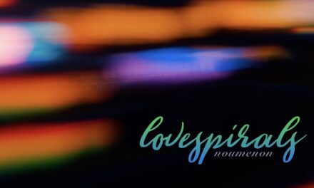 Lovespirals “Noumenon” Music Video & Single Out